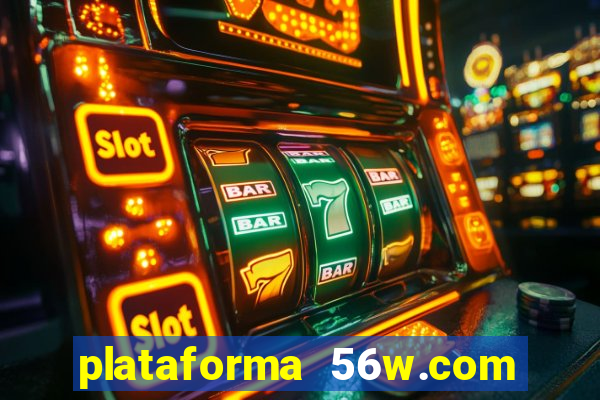 plataforma 56w.com é confiável